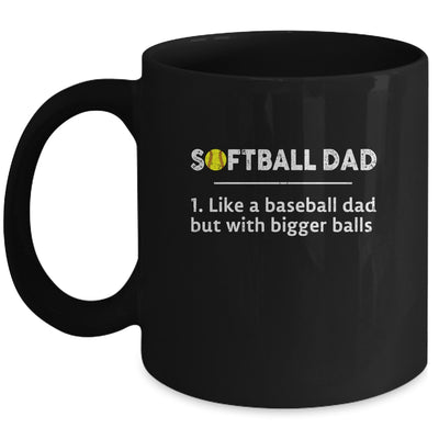Softball Dad Like A Baseball But With Bigger Balls Mug Coffee Mug | Teecentury.com