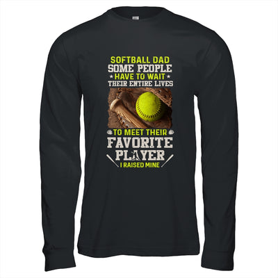 Softball Dad Some People Have To Wait Their Entire Lives T-Shirt & Hoodie | Teecentury.com
