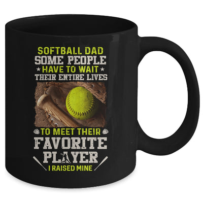 Softball Dad Some People Have To Wait Their Entire Lives Mug Coffee Mug | Teecentury.com