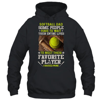 Softball Dad Some People Have To Wait Their Entire Lives T-Shirt & Hoodie | Teecentury.com