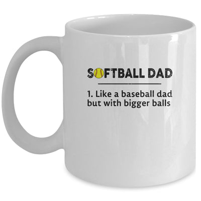 Softball Like A Baseball But With Bigger Balls Father's Day Mug Coffee Mug | Teecentury.com