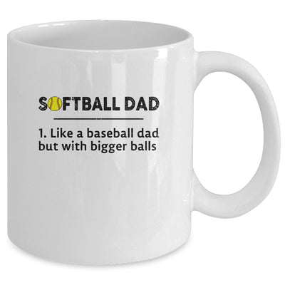 Softball Like A Baseball But With Bigger Balls Father's Day Mug Coffee Mug | Teecentury.com