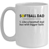 Softball Like A Baseball But With Bigger Balls Father's Day Mug Coffee Mug | Teecentury.com