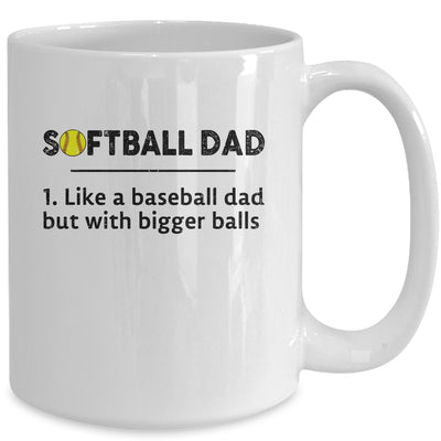 Softball Like A Baseball But With Bigger Balls Father's Day Mug Coffee Mug | Teecentury.com