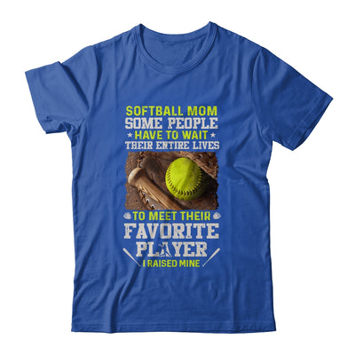 Softball Mom Some People Have To Wait Their Entire Lives T-Shirt & Hoodie | Teecentury.com