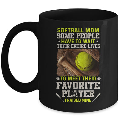 Softball Mom Some People Have To Wait Their Entire Lives Mug Coffee Mug | Teecentury.com