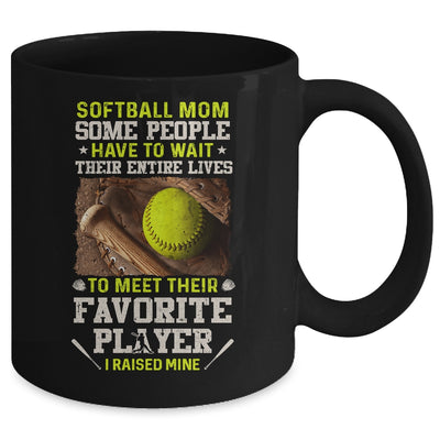 Softball Mom Some People Have To Wait Their Entire Lives Mug Coffee Mug | Teecentury.com