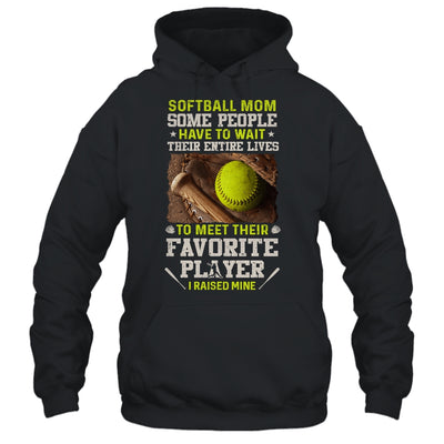 Softball Mom Some People Have To Wait Their Entire Lives T-Shirt & Hoodie | Teecentury.com