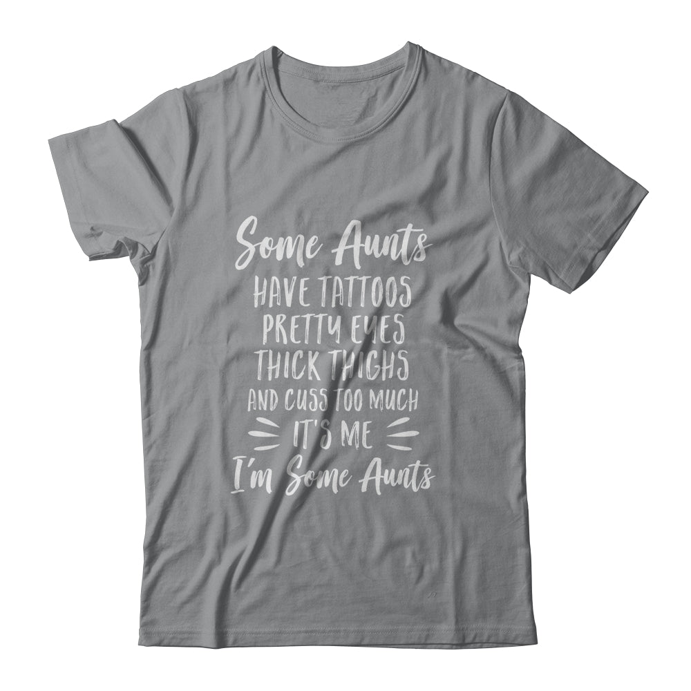 Some Aunts Cuss Too Much Have Tattoos Pretty Eyes Auntie Gifts T-Shirt & Tank Top | Teecentury.com