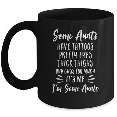 Some Aunts Cuss Too Much Have Tattoos Pretty Eyes Auntie Gifts Mug Coffee Mug | Teecentury.com