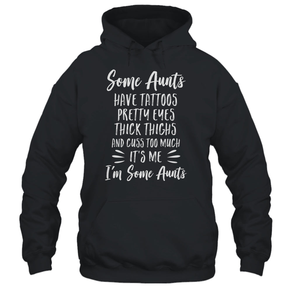 Some Aunts Cuss Too Much Have Tattoos Pretty Eyes Auntie Gifts T-Shirt & Tank Top | Teecentury.com