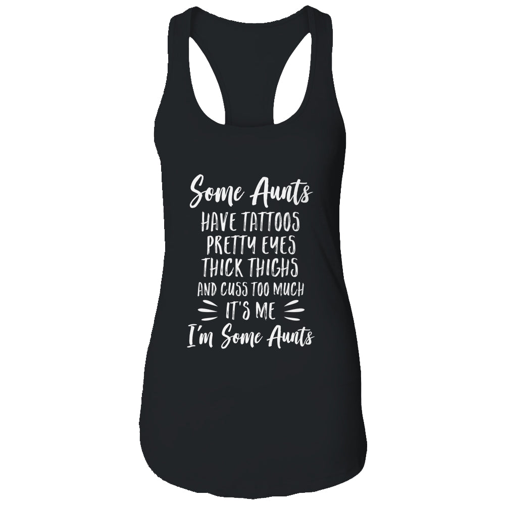 Some Aunts Cuss Too Much Have Tattoos Pretty Eyes Auntie Gifts T-Shirt & Tank Top | Teecentury.com