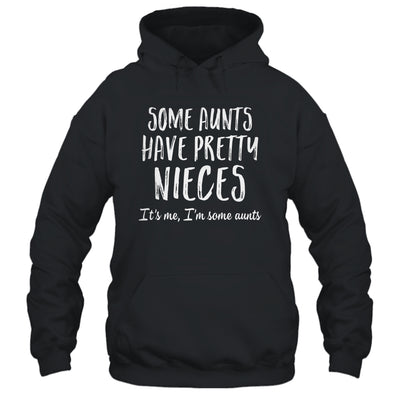 Some Aunts Have Pretty Nieces Its Me Im Some Funny Shirt & Tank Top | teecentury