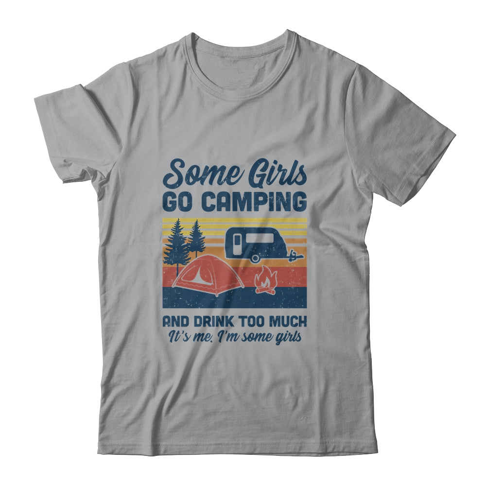 Some Girls Go Camping And Drink Too Much Vintage Camping T-Shirt & Tank Top | Teecentury.com