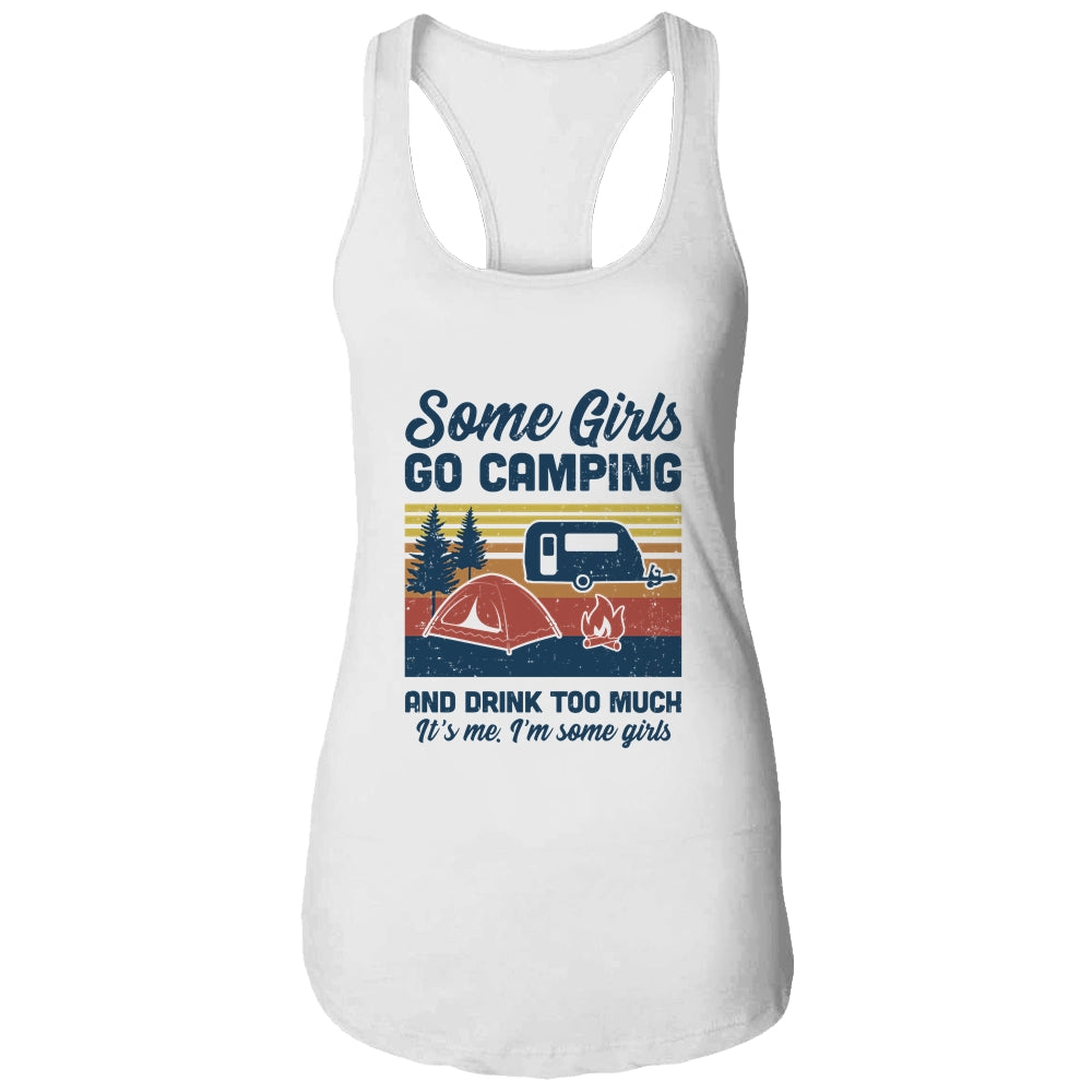 Some Girls Go Camping And Drink Too Much Vintage Camping T-Shirt & Tank Top | Teecentury.com