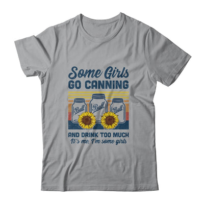 Some Girls Go Canning And Drink Too Much Vintage Canning Shirt