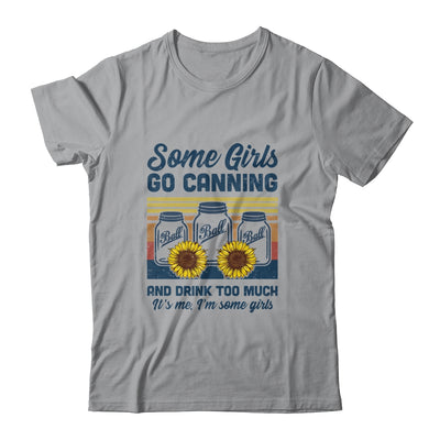 Some Girls Go Canning And Drink Too Much Vintage Canning T-Shirt & Tank Top | Teecentury.com