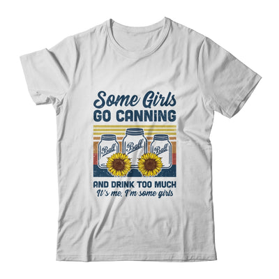 Some Girls Go Canning And Drink Too Much Vintage Canning T-Shirt & Tank Top | Teecentury.com
