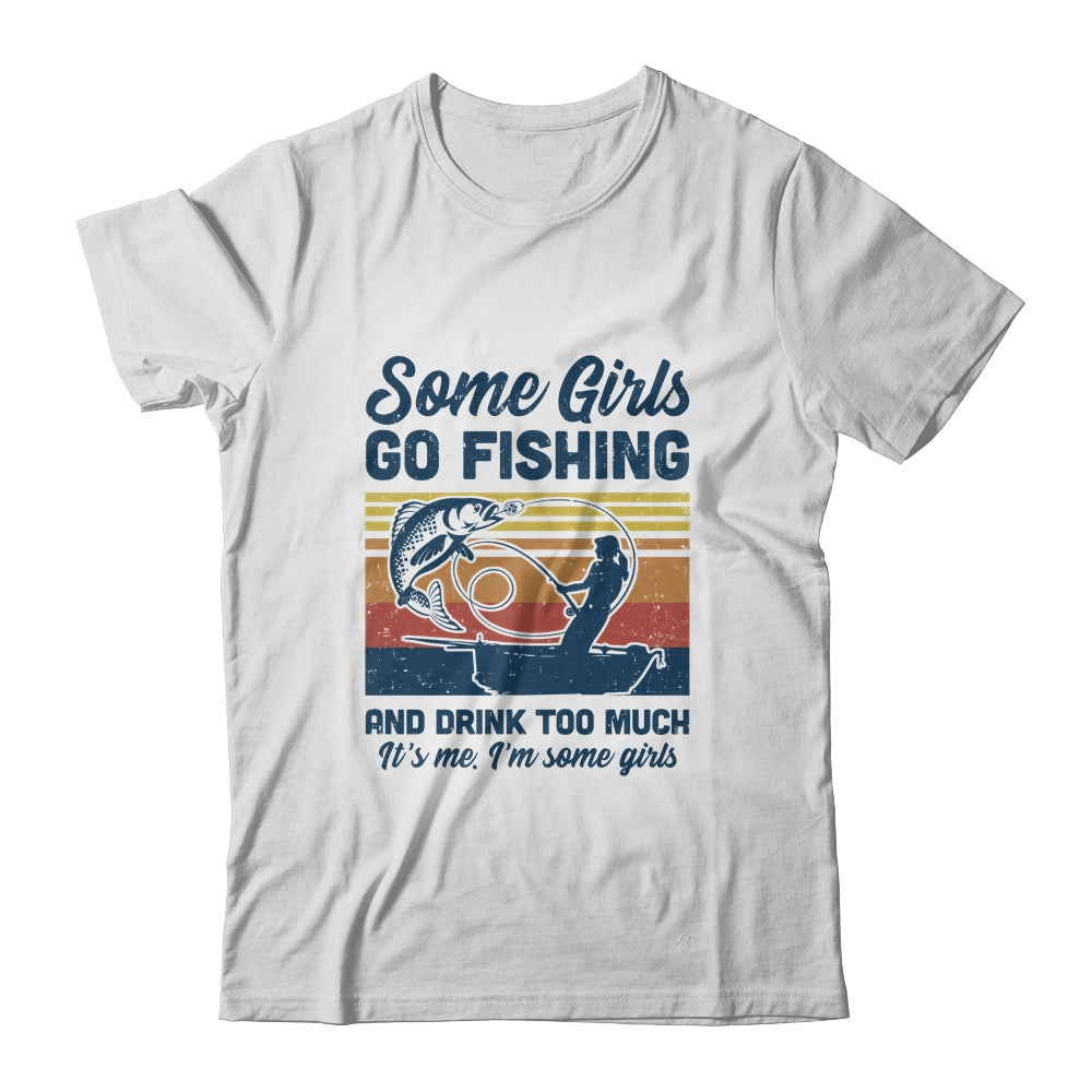 Some Girls Go Fishing and Drink Too Much Vintage Fishing Gift T-shirts unisex Tees White/S
