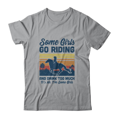 Some Girls Go Riding And Drink Too Much Vintage Horse T-Shirt & Tank Top | Teecentury.com