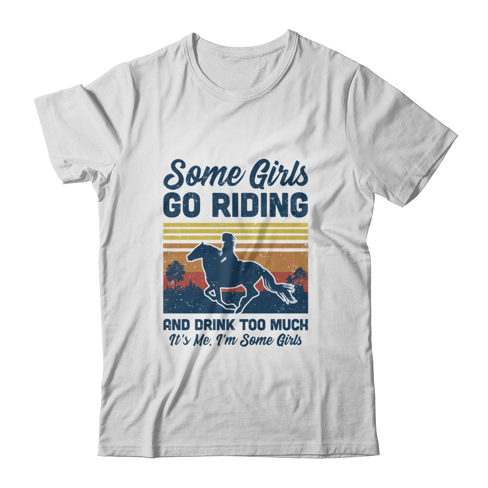 Some Girls Go Riding And Drink Too Much Vintage Horse T-Shirt & Tank Top | Teecentury.com