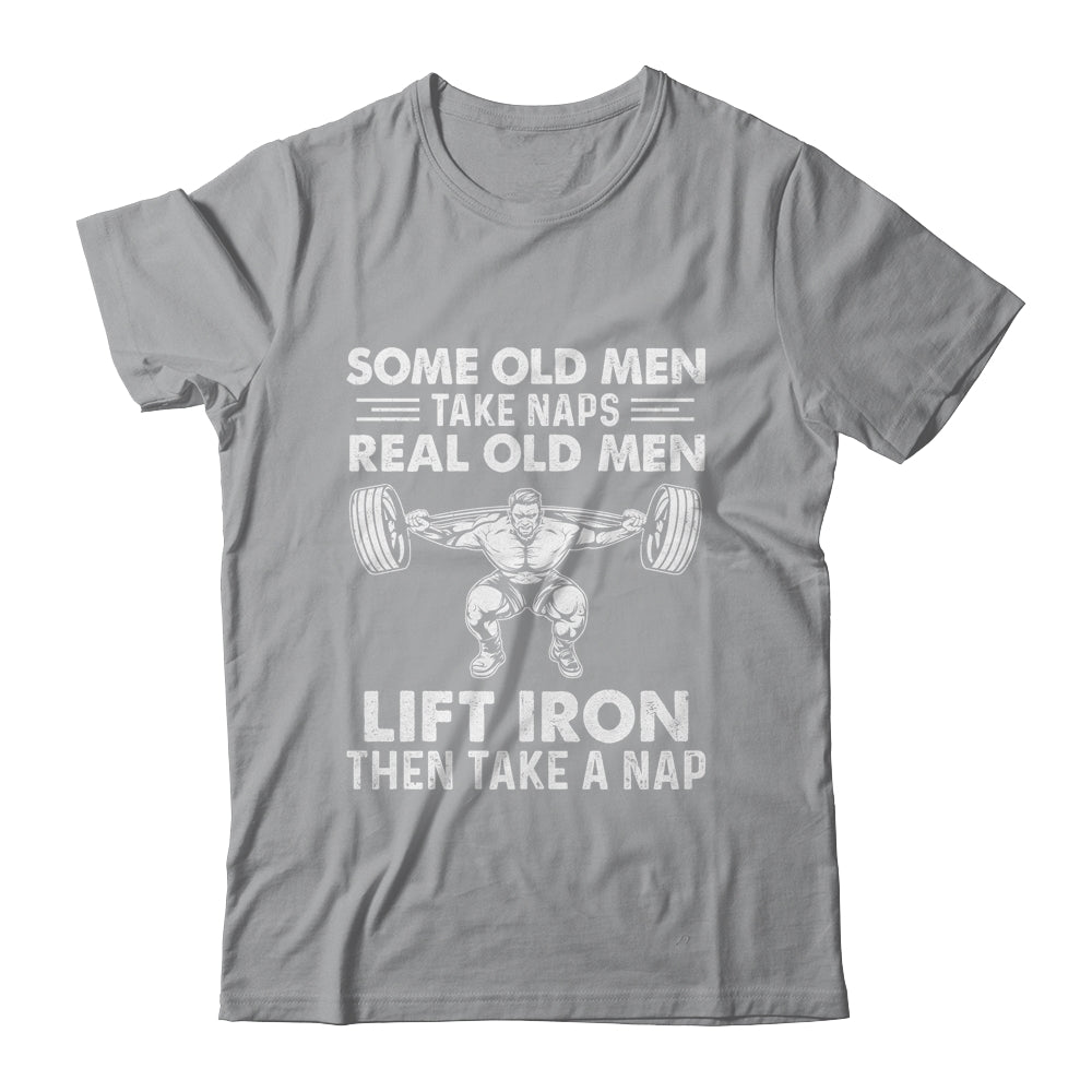 Some Old Men Take Naps Real Old Men Funny Weight Lifting T-Shirt & Hoodie | Teecentury.com
