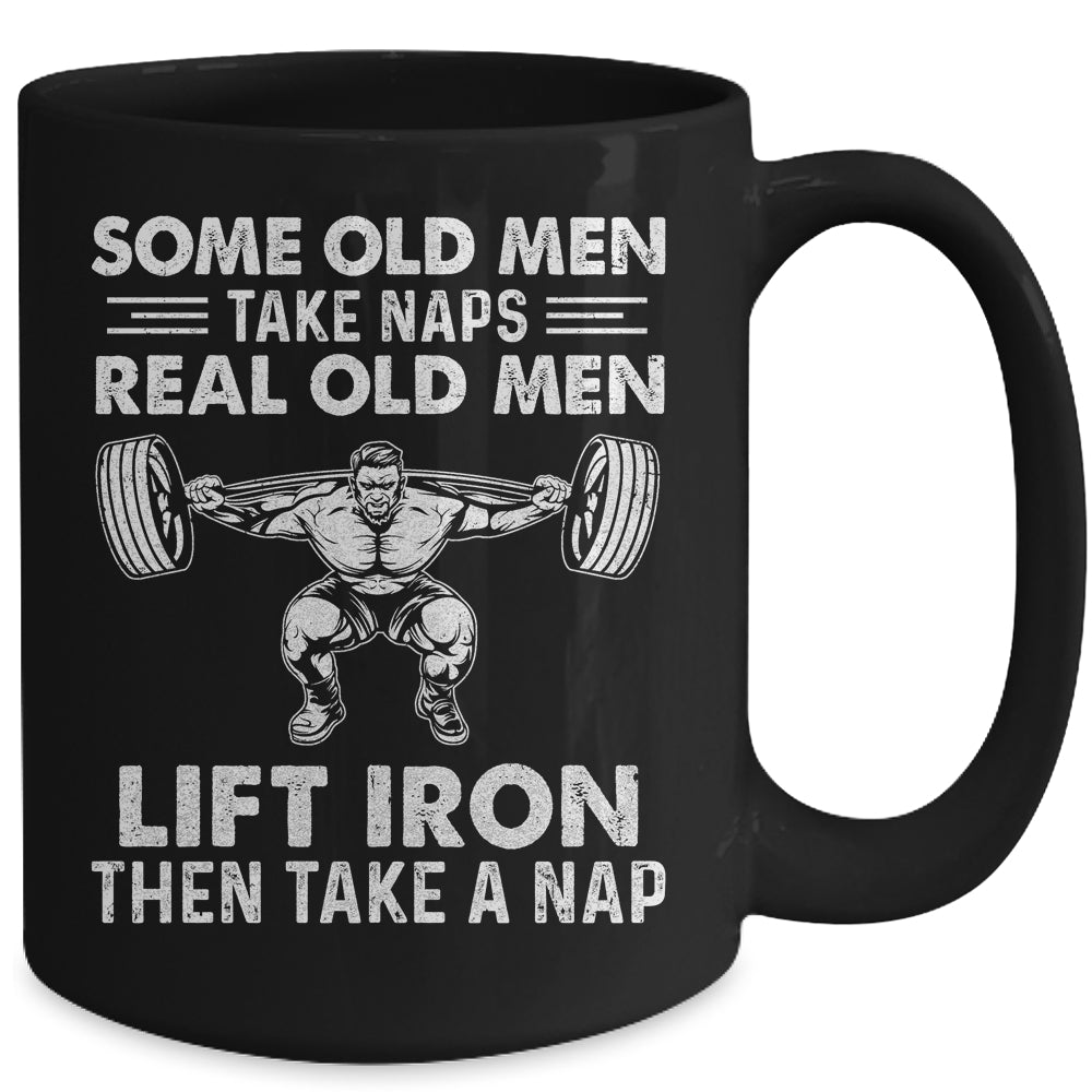 Some Old Men Take Naps Real Old Men Funny Weight Lifting Mug Coffee Mug | Teecentury.com