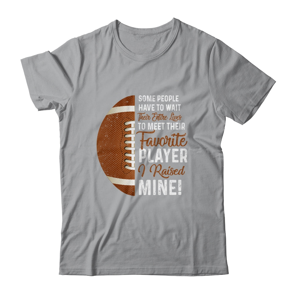 Some People Have To Wait Their Entire Lives Football Player T-Shirt & Hoodie | Teecentury.com