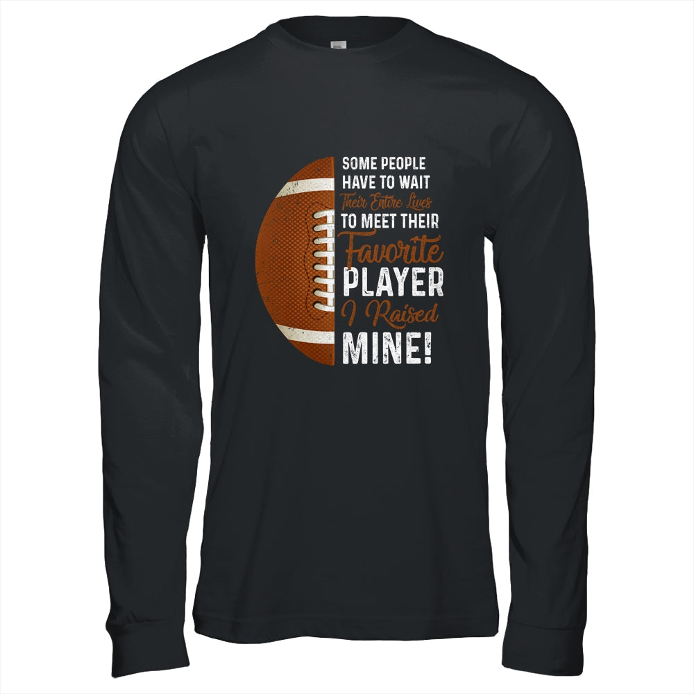 Some People Have To Wait Their Entire Lives Football Player T-Shirt & Hoodie | Teecentury.com