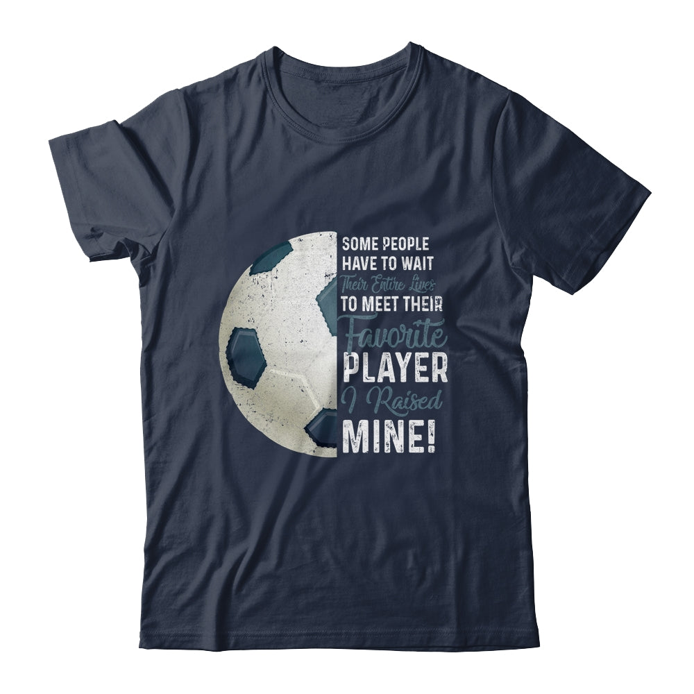 Some People Have To Wait Their Entire Lives Soccer Player T-Shirt & Hoodie | Teecentury.com