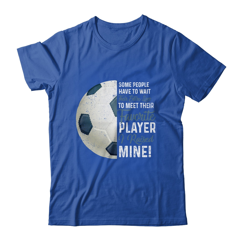 Some People Have To Wait Their Entire Lives Soccer Player T-Shirt & Hoodie | Teecentury.com