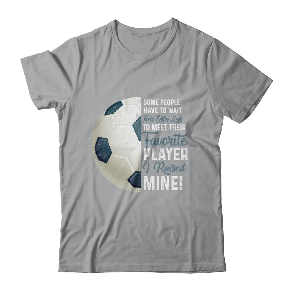 Some People Have To Wait Their Entire Lives Soccer Player T-Shirt & Hoodie | Teecentury.com