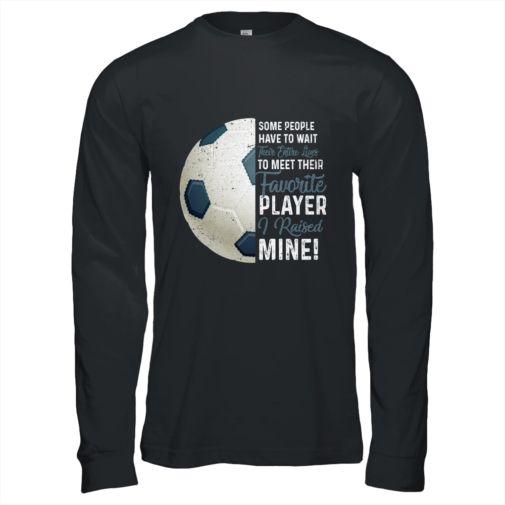 Some People Have To Wait Their Entire Lives Soccer Player T-Shirt & Hoodie | Teecentury.com