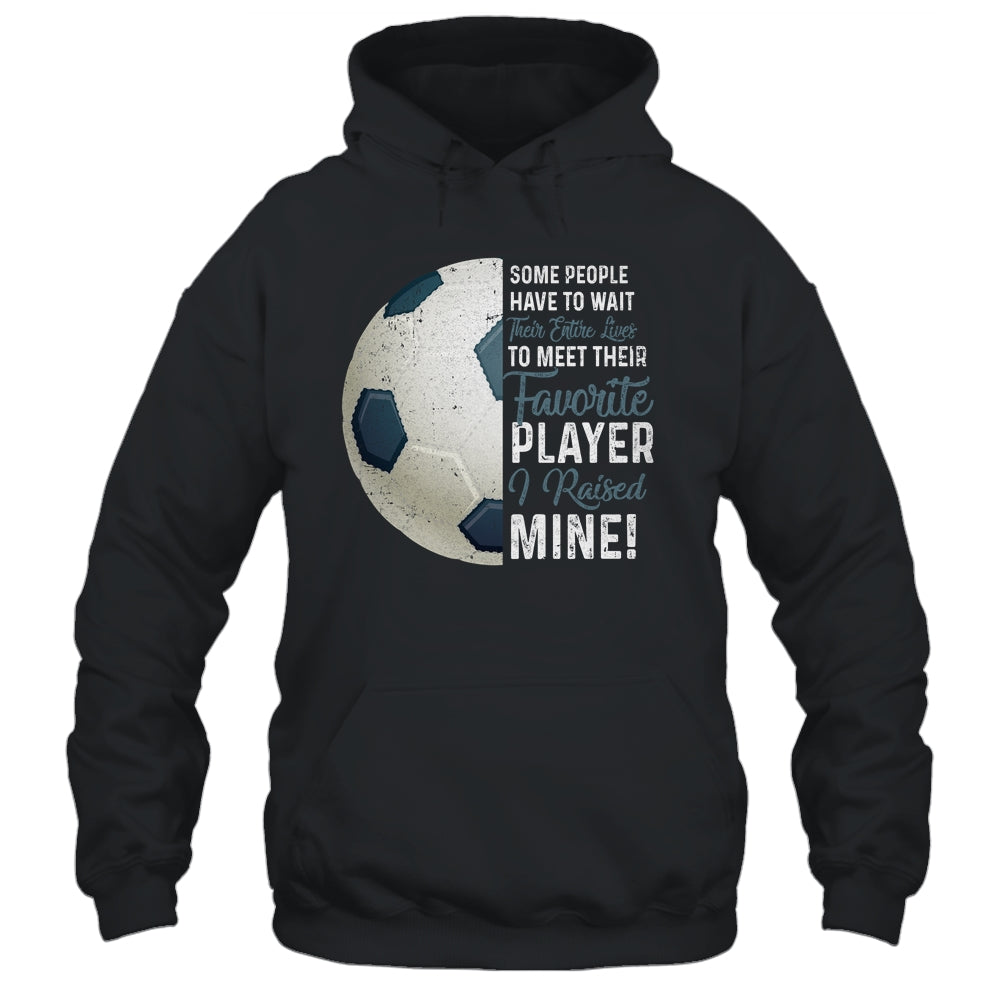 Some People Have To Wait Their Entire Lives Soccer Player T-Shirt & Hoodie | Teecentury.com