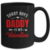 Sorry Boys Daddy Is My Valentine Girl Love Funny Mug | teecentury