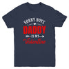 Sorry Boys Daddy Is My Valentine Girl Love Funny Youth Shirt | teecentury