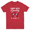 Sorry Boys Daddy Is My Valentine Heart Youth Youth Shirt | Teecentury.com