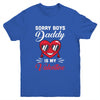 Sorry Boys Daddy Is My Valentine Heart Youth Youth Shirt | Teecentury.com