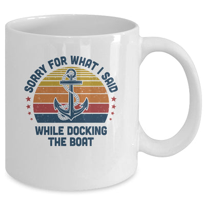 Sorry For What I Said While Docking The Boat Funny Boating Mug Coffee Mug | Teecentury.com