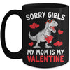 Sorry Girls My Mom Is My Valentines Day Funny Dinosaur Boy Mug | teecentury