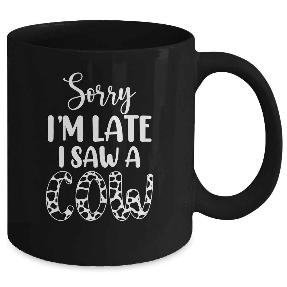 Sorry I Am Late I Saw A Cow Funny Cow Lover Farmer Mug | teecentury