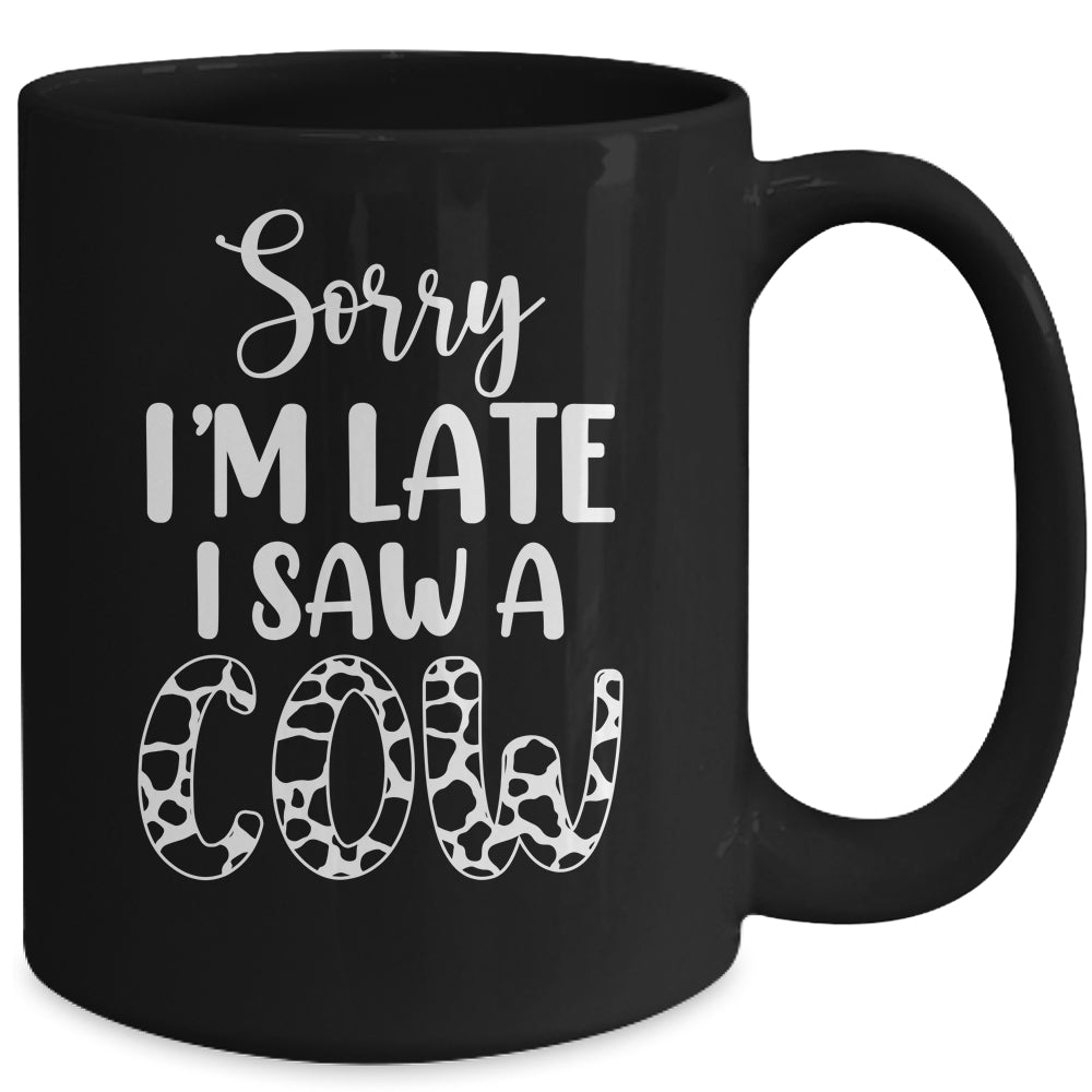Sorry I Am Late I Saw A Cow Funny Cow Lover Farmer Mug | teecentury