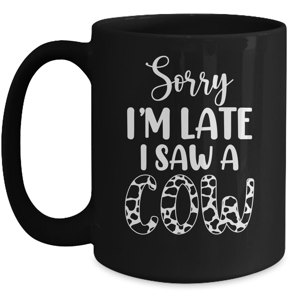 Sorry I Am Late I Saw A Cow Funny Cow Lover Farmer Mug | teecentury