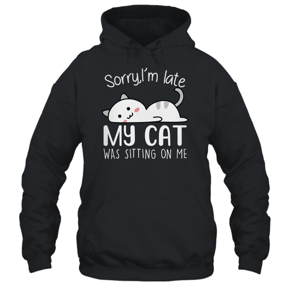Funny Black Cat Shirt: Sorry I'm Late Cat Lover Gift T-Shirt
