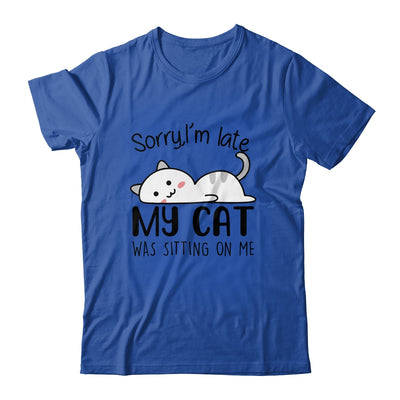 Sorry I'm Late My Cat Was Sitting On Me Funny Cat T-Shirt & Tank Top | Teecentury.com