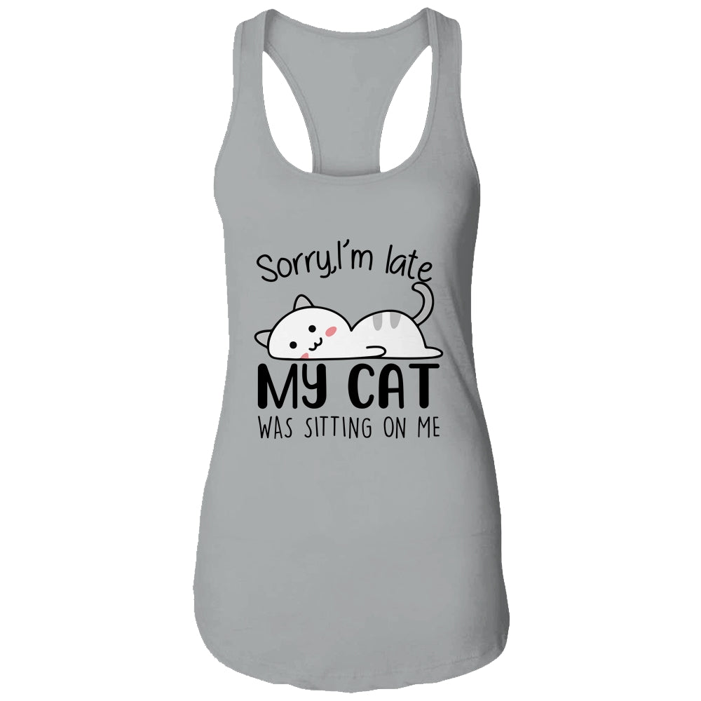 Sorry I'm Late My Cat Was Sitting On Me Funny Cat T-Shirt & Tank Top | Teecentury.com