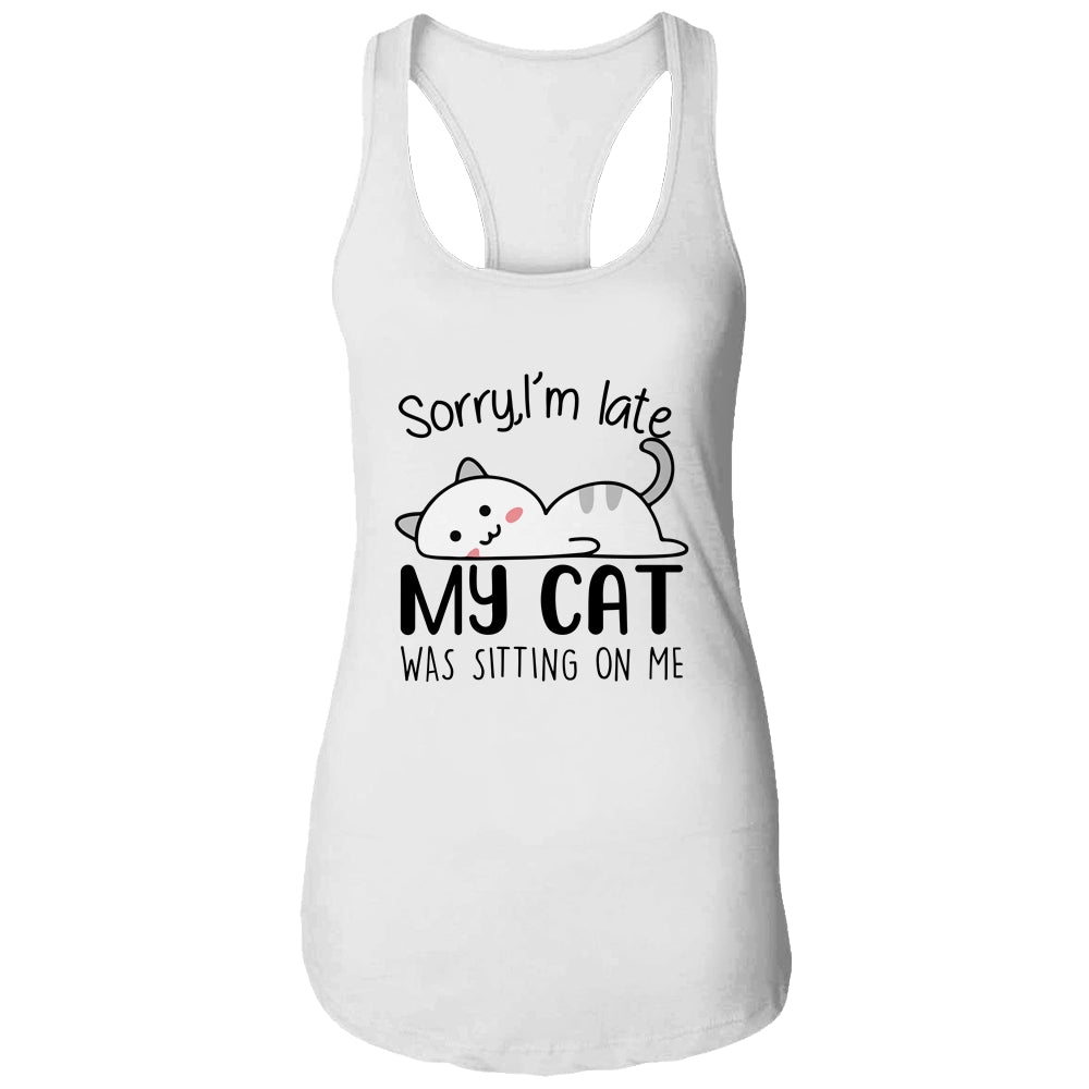 Sorry I'm Late My Cat Was Sitting On Me Funny Cat T-Shirt & Tank Top | Teecentury.com