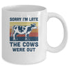 Sorry I'm Late The Cows Were Out Funny Cows Farmer Lovers Mug Coffee Mug | Teecentury.com