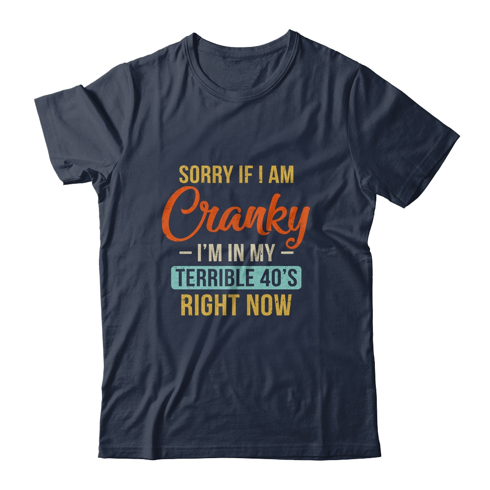 Sorry If I Am Cranky Im In My Terrible 40s Right Now Funny T-Shirt & Hoodie | Teecentury.com