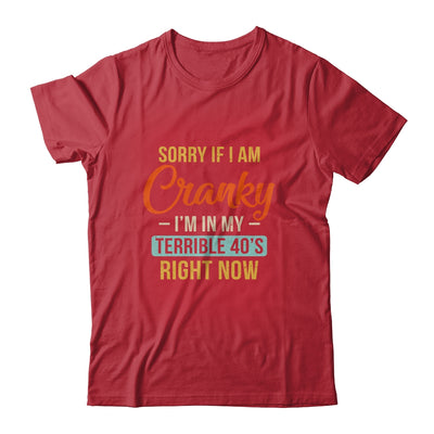 Sorry If I Am Cranky Im In My Terrible 40s Right Now Funny T-Shirt & Hoodie | Teecentury.com